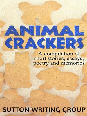 cover image of Animal Crackers--A Compilation of Short Stories, Essays, Poetry, and Memories